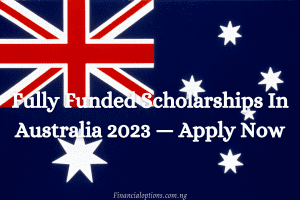 Fully Funded Scholarships In Australia 2023